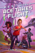 Ace Takes Flight: A Futuristic Middle Grade Adventure About Bionic Enhancement School for Kids (Ages 8-12) (B.E.S.T. World, book 1 of 3)