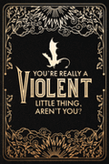 Journal - You're Really a Violent Little Thing, Aren't You? - (official Fourth Wing)