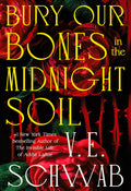 V. E. Schwab - 
Bury Our Bones in the Midnight Soil (red)