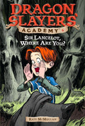Sir Lancelot, Where Are You? (Dragon Slayers' Academy - book 6 of 20)