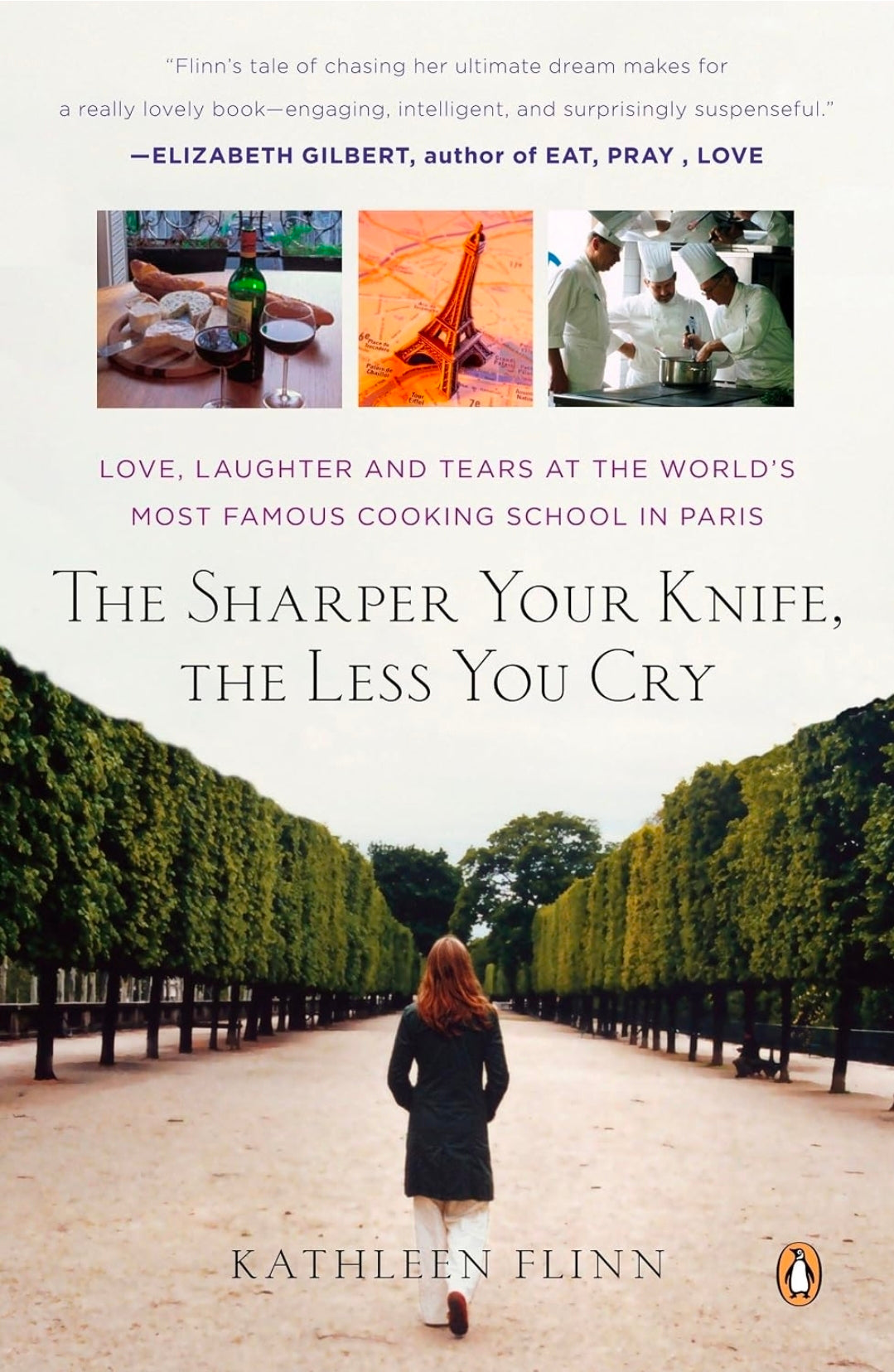 The Sharper Your Knife, the Less You Cry: Love, Laughter, and Tears in Paris at the World's Most Famous Cooking School