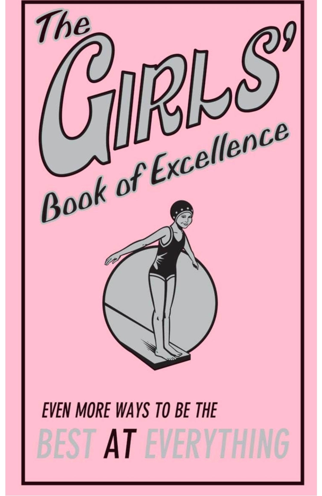 The Girls' Book of Excellence: Even More Ways to Be the Best at Everything