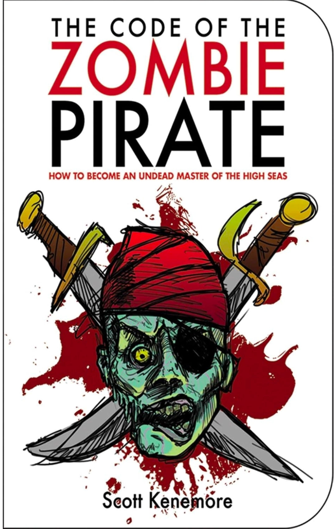 The Code of the Zombie Pirate: How to Become an Undead Master of the High Seas (Zen of Zombie Series)